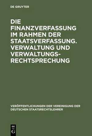 Die Finanzverfassung im Rahmen der Staatsverfassung. Verwaltung und Verwaltungsrechtsprechung: Berichte und Aussprache zu den Berichten in den Verhandlungen der Tagung der deutschen Staatsrechtslehrer zu Hamburg am 13. und 14. Oktober 1955 de Karl M. Hettlage