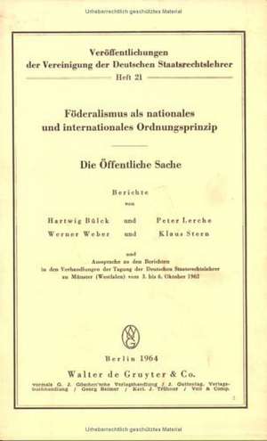 Föderalismus als nationales und internationales Ordnungsprinzip. Die öffentliche Sache: Aussprache zu den Berichten in den Verhandlungen der Tagung der Deutschen Staatsrechtslehrer zu Münster (Westfalen) vom 3. bis 6. Oktober 1962 de Hartwig Bülck