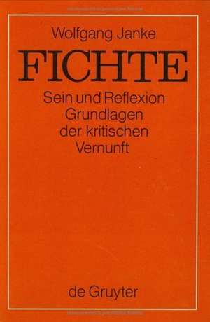 Fichte: Sein und Reflexion - Grundlagen der kritischen Vernunft de Wolfgang Janke