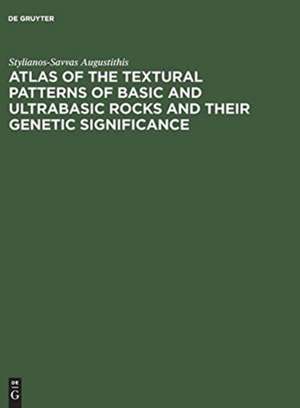 Atlas of the Textural Patterns of Basic and Ultrabasic Rocks and their Genetic Significance de Stylianos-Savvas Augustithis