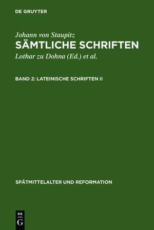 Lateinische Schriften II: Libellus de Executione Aeternae Praedestinationis - Ein Büchlein von der entlichen Volziehung ewiger Fürsehung de Johann von Staupitz