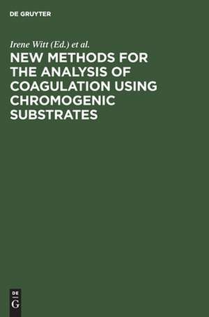 New methods for the analysis of coagulation using chromogenic substrates: proceedings of the symposium of the Deutsche Gesellschaft für Klinische Chemie, Titisee, Breisgau, West-Germany, July 1976 de Irene Witt