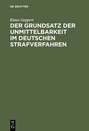 Der Grundsatz der Unmittelbarkeit im deutschen Strafverfahren de Klaus Geppert