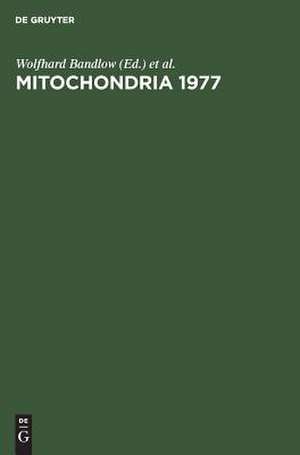 Mitochondria 1977: genetics and biogenesis of mitochondria ; proceedings of a colloquium held at Schliersee, Germany, August 1977 de Wolfhard Bandlow