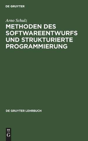 Methoden des Softwareentwurfs und strukturierte Programmierung de Arno Schulz