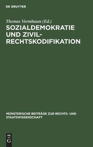 Sozialdemokratie und Zivilrechtskodifikation: Berichterstattung und Kritik der sozialdemokratischen Partei und Presse während der Entstehung des Bürgerlichen Gesetzbuchs de Thomas Vormbaum