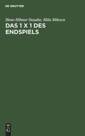 Das 1 x 1 des Endspiels: ein Lehr- und Lesebuch der Endspielkunst ; mit mehr als 250 erläuterten Beispielen aus Partie und Studie de Hans-Hilmar Staudte