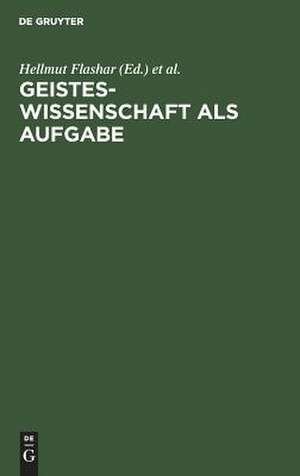 Geisteswissenschaft als Aufgabe: Kulturpolitische Perspektiven und Aspekte de Hellmut Flashar