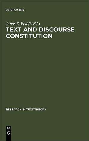 Text and Discourse Constitution: Empirical Aspects, Theoretical Approaches de János S. Petöfi