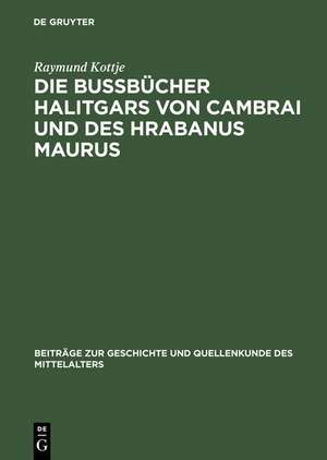 Die Bußbücher Halitgars von Cambrai und des Hrabanus Maurus: Ihre Überlieferung und ihre Quellen de Raymund Kottje