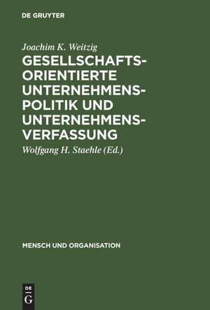 Gesellschaftsorientierte Unternehmenspolitik und Unternehmensverfassung de Joachim K. Weitzig