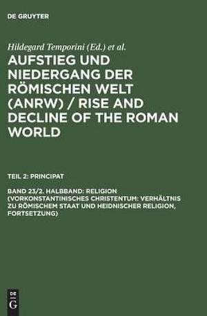 Religion (Vorkonstantinisches Christentum: Verhältnis zu römischem Staat und heidnischer Religion, Fortsetzung) de Hildegard Temporini