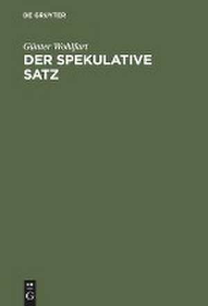 Der spekulative Satz: Bemerkungen zum Begriff der Spekulation bei Hegel de Günter Wohlfart