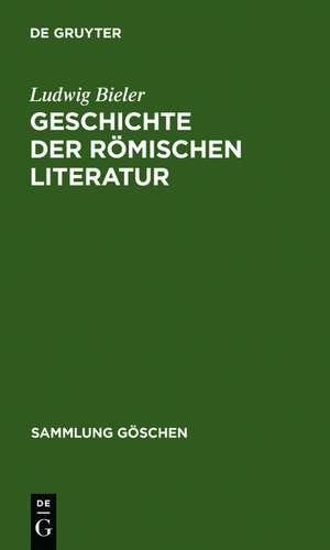 Geschichte der römischen Literatur: I. Die Literatur der Republik. II. Die Literatur der Kaiserzeit de Ludwig Bieler