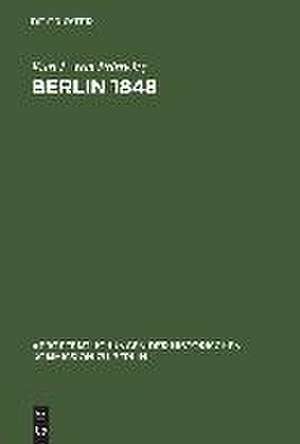 Berlin 1848: Das Erinnerungswerk des Generalleutnants Karl Ludwig von Prittwitz und andere Quellen zur Berliner Märzrevolution und zur Geschichte Preußens um die Mitte des 19. Jahrhunderts de Karl L. von Prittwitz