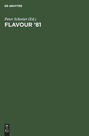 Flavour '81: 3rd Weurman Symposium Proceedings of the International Conference, Munich April 28-30, 1981 de Peter Schreier