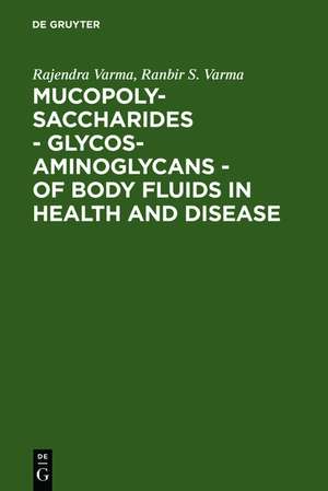 Mucopolysaccharides - Glycosaminoglycans - of body fluids in health and disease de Rajendra Varma