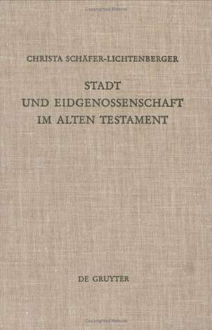 Stadt und Eidgenossenschaft im Alten Testament: Eine Auseinandersetzung mit Max Webers Studie 'Das antike Judentum' de Christa Schäfer-Lichtenberger