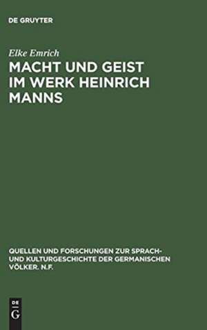 Macht und Geist im Werk Heinrich Manns: Eine Überwindung Nietzsches aus dem Geist Voltaires de Elke Emrich