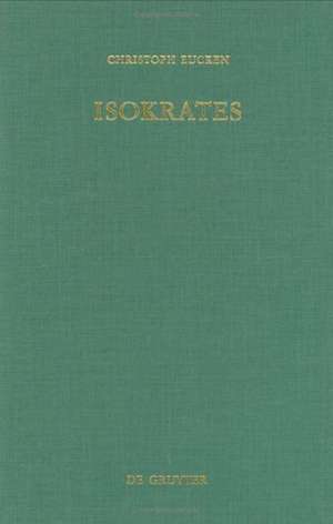 Isokrates: Seine Positionen in der Auseinandersetzung mit den zeitgenössischen Philosophen de Christoph Eucken