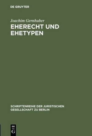 Eherecht und Ehetypen: Vortrag gehalten vor der Berliner Juristischen Gesellschaft am 11. Februar 1981 de Joachim Gernhuber