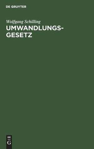 Umwandlungsgesetz: Kommentar. [Sonderausgabe der Kommentierung des Anhangs zu § 77 GmbHG aus: Hachenburg. GmBH, Großkommentar, 7. Aufl., Bd 3] de Wolfgang Schilling