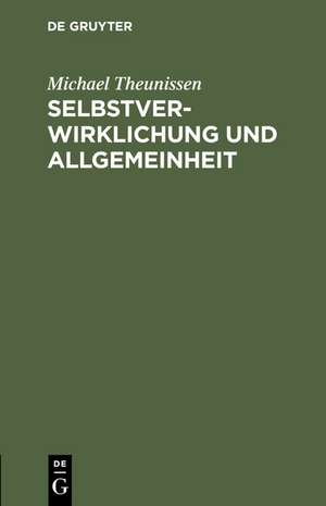 Selbstverwirklichung und Allgemeinheit: Zur Kritik des gegenwärtigen Bewußtseins de Michael Theunissen