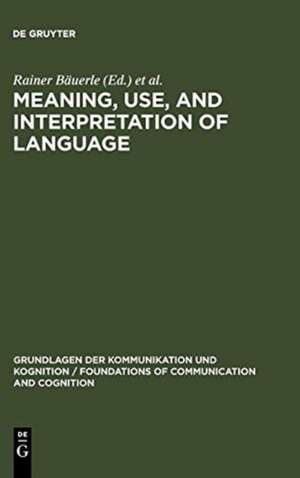 Meaning, Use, and Interpretation of Language de Rainer Bäuerle