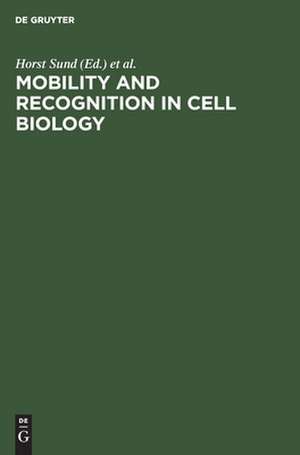 Mobility and recognition in cell biology: proceedings of a FEBS lecture course held at the Univ. of Konstanz, West Germany, September 6 - 10, 1982 de Horst Sund