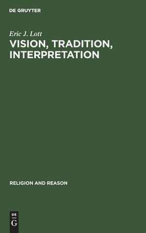 Vision, Tradition, Interpretation: Theology, Religion and the Study of Religion de Eric J. Lott