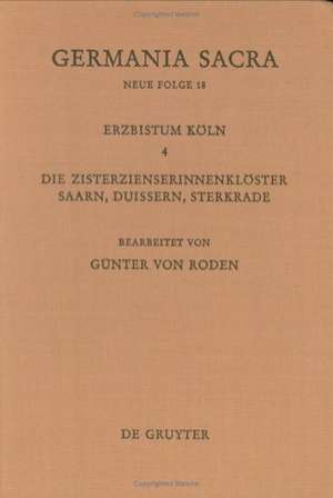 Die Bistümer der Kirchenprovinz Köln. Das Erzbistum Köln IV. Die Zisterzienserinnenklöster Saarn, Duissern, Sterkrade de Günter von Roden