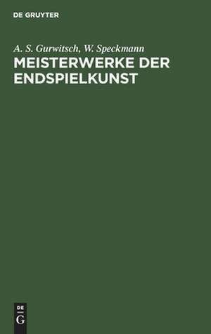 Meisterwerke der Endspielkunst: ausgew. Schachstudien mit eingehenden Erl. de Abram S. Gurvic