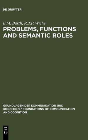 Problems, Functions and Semantic Roles: A Pragmatist's Analysis of Montague's Theory of Sentence Meaning de E.M. Barth