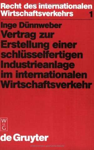 Vertrag zur Erstellung einer schlüsselfertigen Industrieanlage im internationalen Wirtschaftsverkehr de Inge Dünnweber