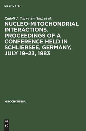 Mitochondria 1983: nucleo-mitochondrial interactions : proceedings of a conference held in Schliersee, Germany, July 19 - 23, 1983 de Rudolf J. Schweyen