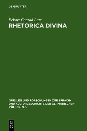 Rhetorica divina: Mittelhochdeutsche Prologgebete und die rhetorische Kultur des Mittelalters de Eckart Conrad Lutz