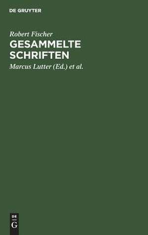 Gesammelte Schriften: Grundfragen revisionsgerichtlicher Rechtsprechung und Beiträge zum Gesellschaftsrecht de Robert Fischer