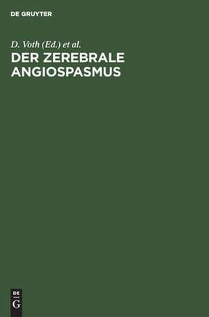 Der zerebrale Angiospasmus: Experimentelle und klinische Grundlagen, Fortschritte der Diagnostik und Therapie de Dieter Voth