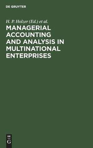 Managerial Accounting and Analysis in Multinational Enterprises de H. P. Holzer