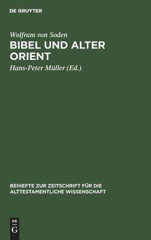 Bibel und Alter Orient: Altorientalische Beiträge zum Alten Testament de Wolfram von Soden