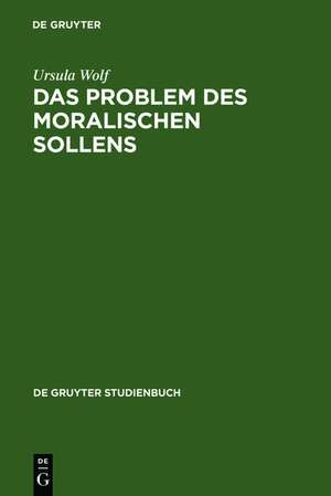 Das Problem des moralischen Sollens de Ursula Wolf