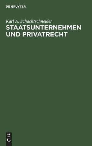 Staatsunternehmen und Privatrecht: Kritik der Fiskustheorie, exemplifiziert an § 1 UWG de Karl A. Schachtschneider