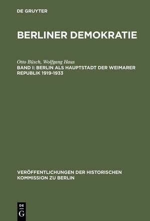 Berlin als Hauptstadt der Weimarer Republik 1919–1933: Mit einem statistischen Anhang zur Wahl- und Sozialstatistik des Demokratischen Berlin 1919–1933 de Otto Büsch