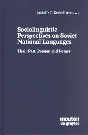 Sociolinguistic Perspectives on Soviet National Languages: Their Past, Present and Future de Isabelle T. Kreindler