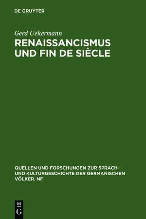 Renaissancismus und Fin de siècle: Die italienische Renaissance in der deutschen Dramatik der letzten Jahrhundertwende de Gerd Uekermann