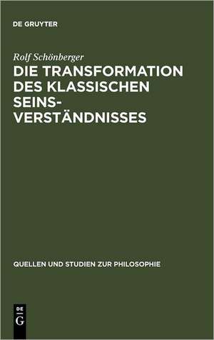 Die Transformation des klassischen Seinsverständnisses: Studien zur Vorgeschichte des neuzeitlichen Seinsbegriffs im Mittelalter de Rolf Schönberger