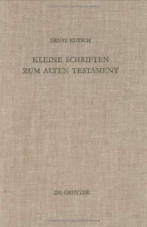 Kleine Schriften zum Alten Testament de Ernst Kutsch