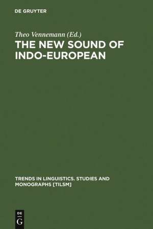 The New Sound of Indo-European: Essays in Phonological Reconstruction de Theo Vennemann