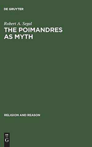 The Poimandres as Myth: Scholarly Theory and Gnostic Meaning de Robert A. Segal