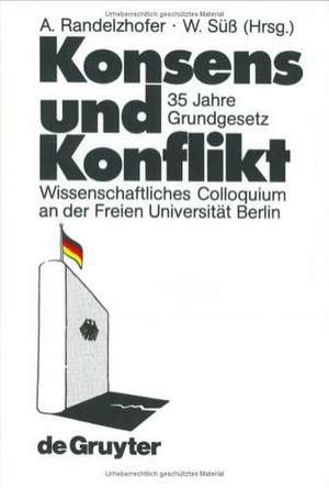 Konsens und Konflikt - 35 Jahre Grundgesetz: Vorträge und Diskussionen einer Veranstaltung der Freien Universität Berlin vom 6. bis 8. Dezember 1984 de Albrecht Randelzhofer